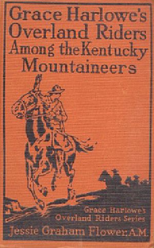 [Gutenberg 20405] • Grace Harlowe's Overland Riders Among the Kentucky Mountaineers